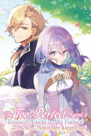 The Too-Perfect Saint: Tossed Aside by My Fiancé and Sold to Another Kingdom